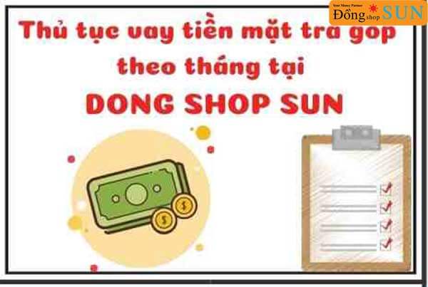 Thủ tục vay tiền mặt trả góp theo tháng tại Dong Shop Sun