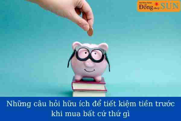 Mở rộng khoản tiền tiết kiệm với những câu hỏi đơn giản