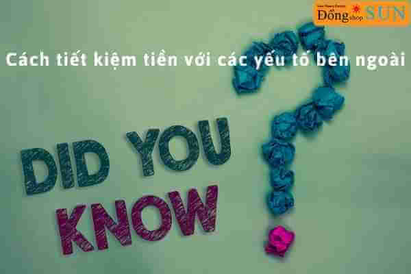 Cách tiết kiệm tiền với các yếu tố bên ngoài