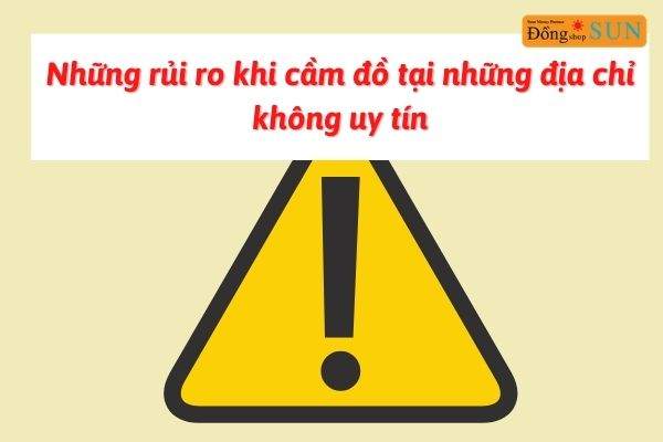 Những rủi ro khi cầm đồ tại những địa chỉ không uy tín