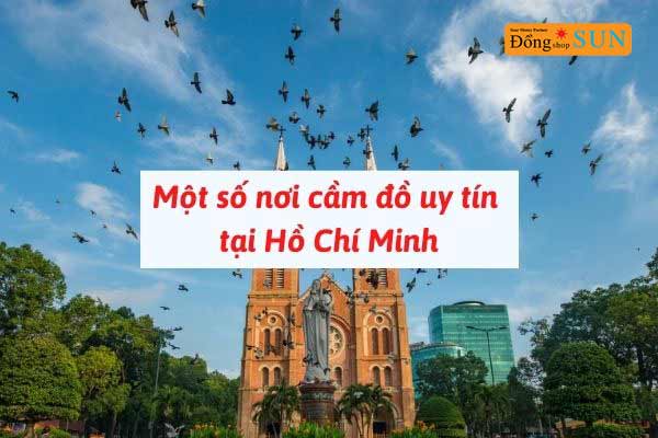 Một số nơi cầm đồ uy tín tại Hồ Chí Minh