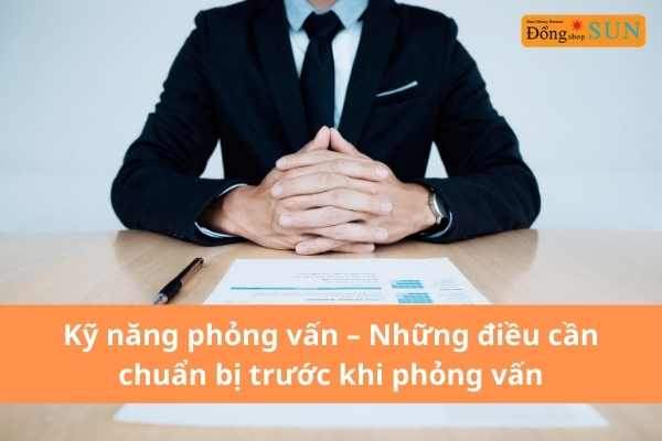 Kỹ năng phỏng vấn - Những điều cần chuẩn bị trước khi phỏng vấn
