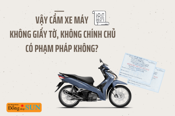 Vậy cầm xe máy không giấy tờ, không chính chủ có phạm pháp không?