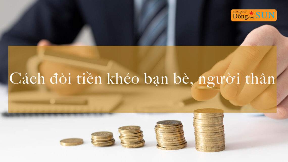 Cách đòi tiền khéo bạn bè,, người thân