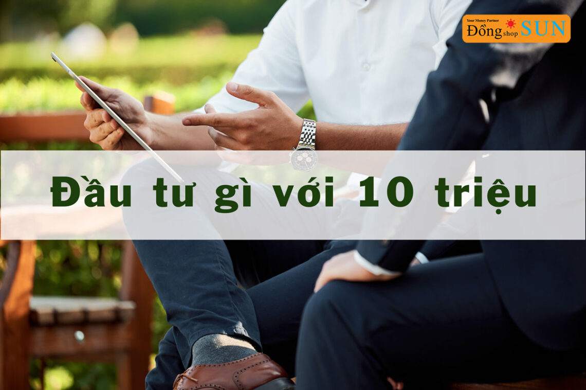 đầu tư gì với 10 triệu