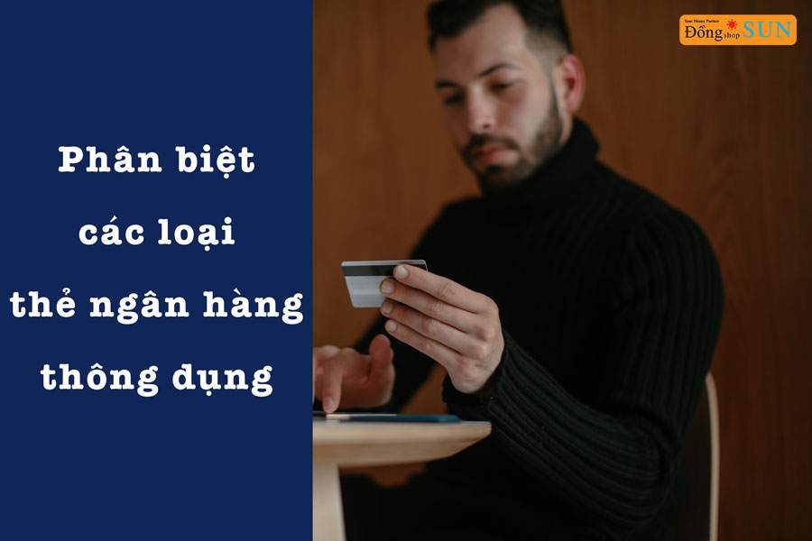 Phân biệt các loại thẻ ngân hàng Vietcombank, Sacombank, Vietinbank, Techcombank, ACB, BIDV,...