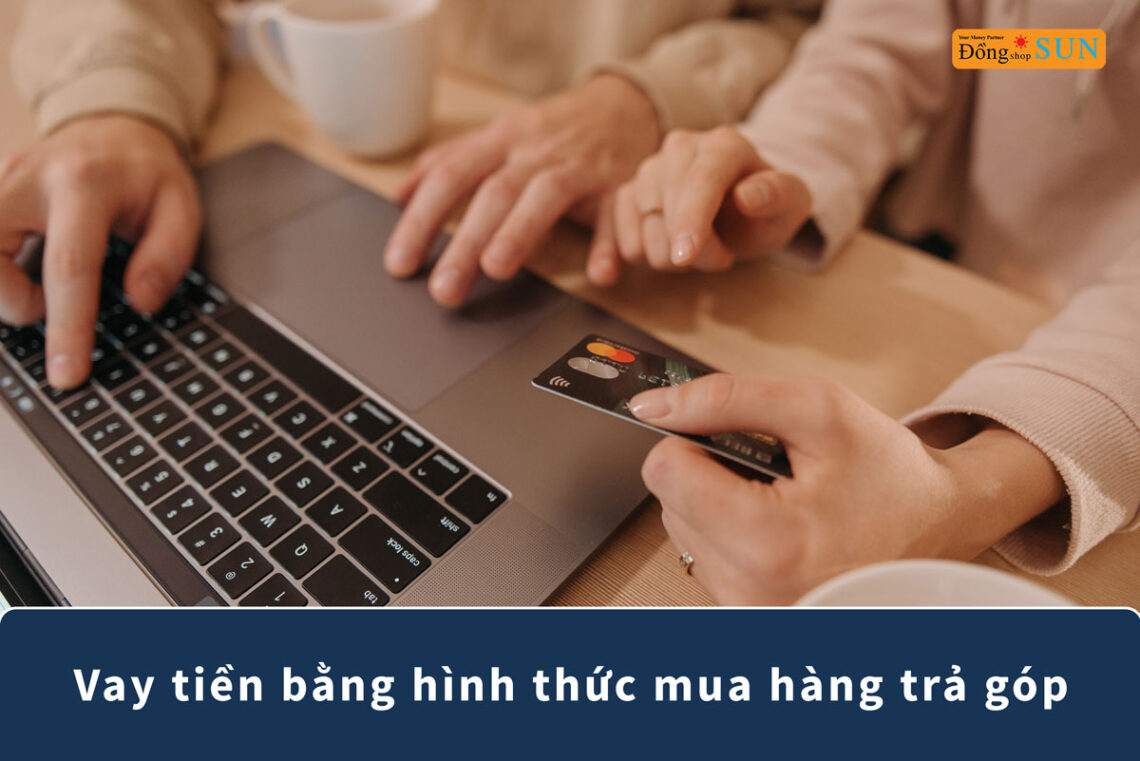 Vay tiền bằng cách mua hàng trả góp