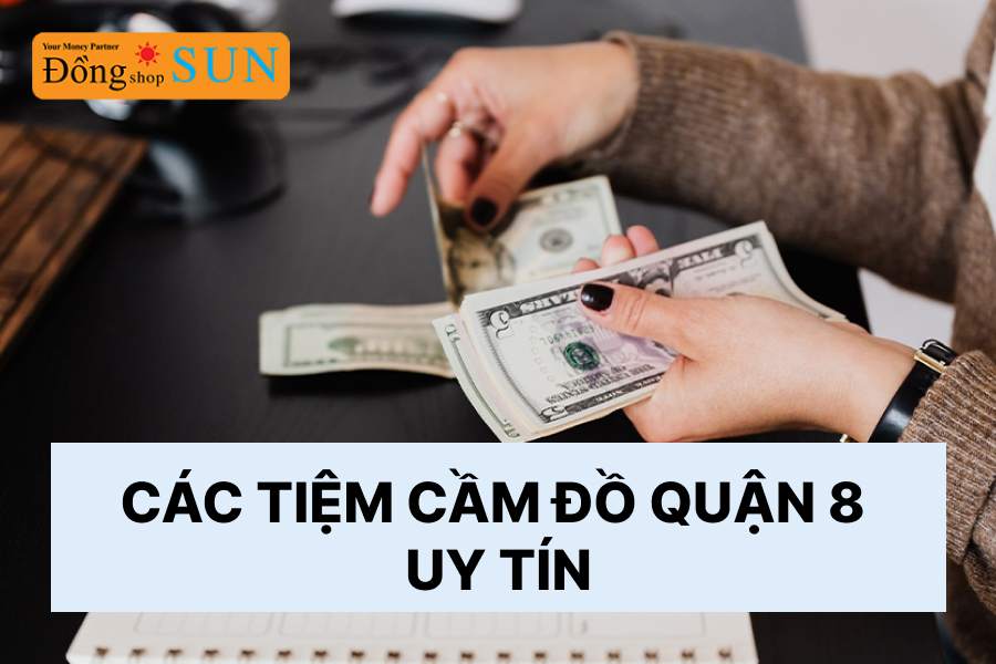 Các tiệm cầm đồ Quận 8 uy tín