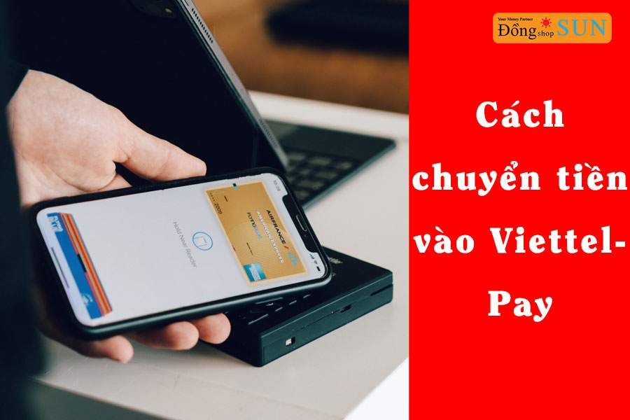 Cách chuyển tiền ViettelPay, cách chuyển tiền vào ViettelPay cho người khác