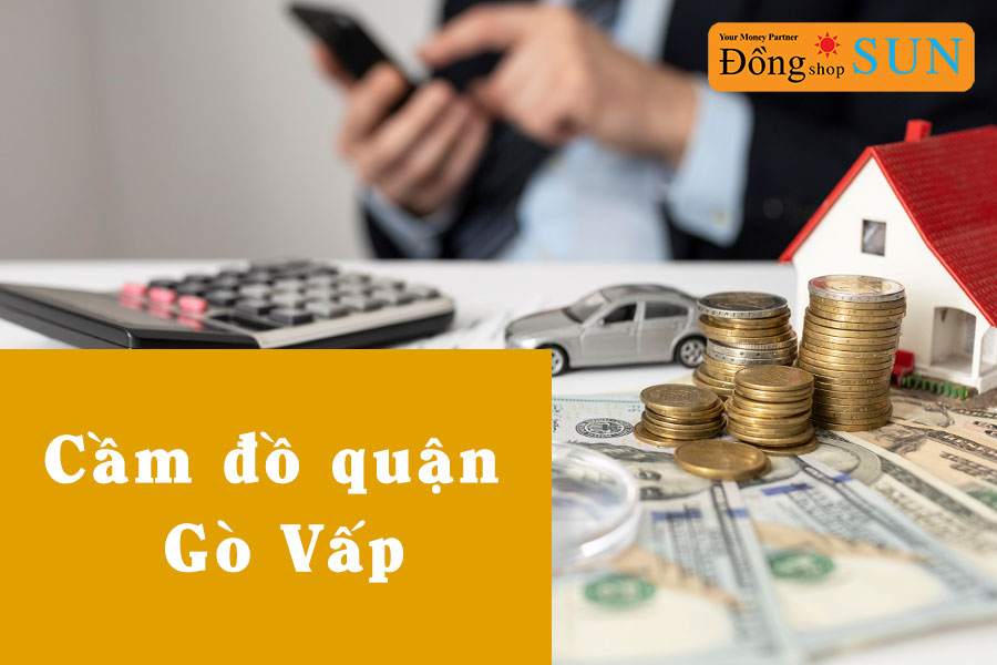Cầm đồ Gò Vấp giá cao lãi thấp uy tín