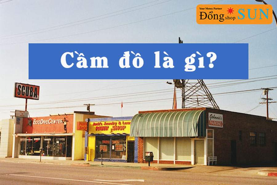 tiệm cầm đồ là gì, quy định lãi suất cầm đồ theo ngày hiện nay