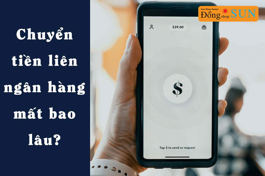 Chuyển tiền liên ngân hàng mất bao lâu thì nhận được?