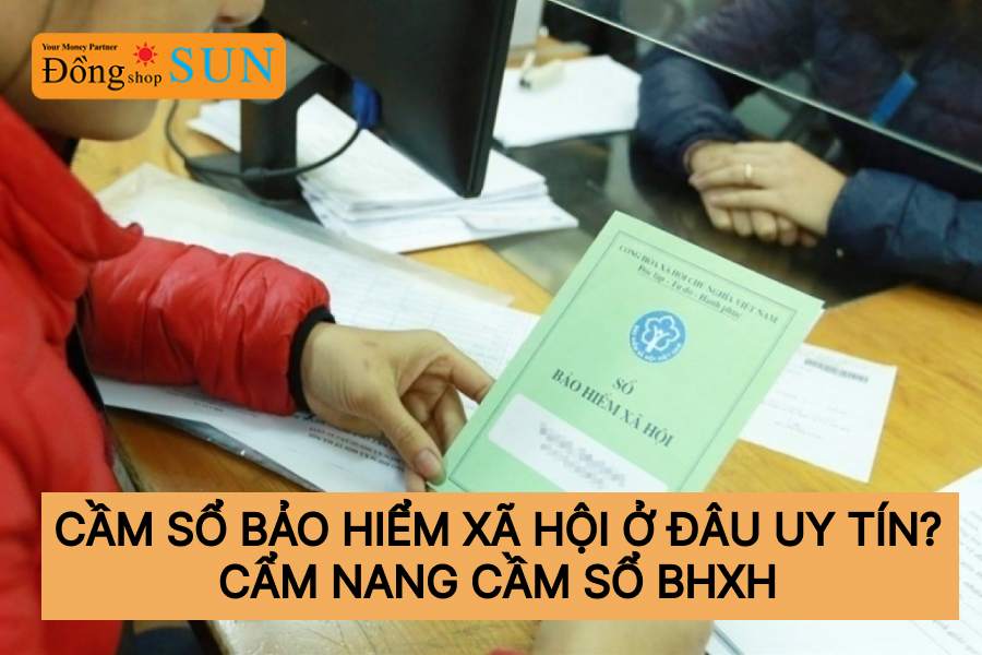 Cầm sổ Bảo hiểm Xã Hội ở đâu?