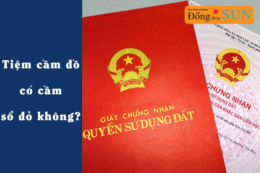 Cầm sổ đỏ ở tiệm cầm đồ, ở ngân hàng