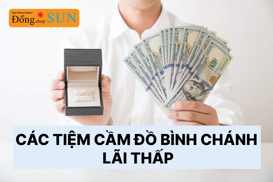 Tiệm cầm đồ Bình Chánh lãi thấp, uy tín, giá cao