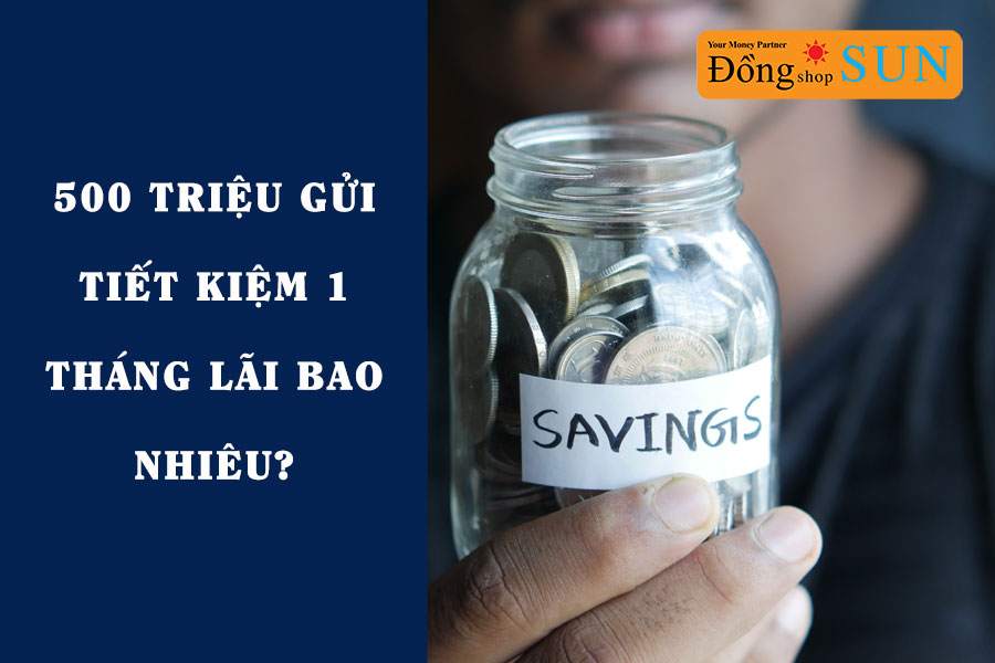 500 triệu gửi ngân hàng lãi bao nhiêu 1 tháng