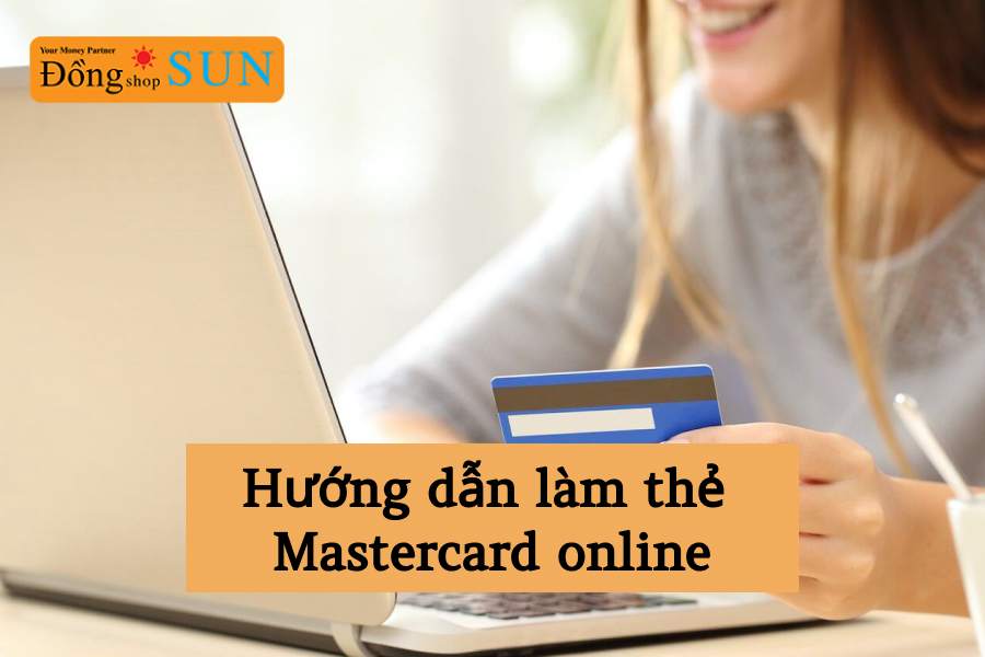 Hướng dẫn mở thẻ Mastercard online nhanh chóng