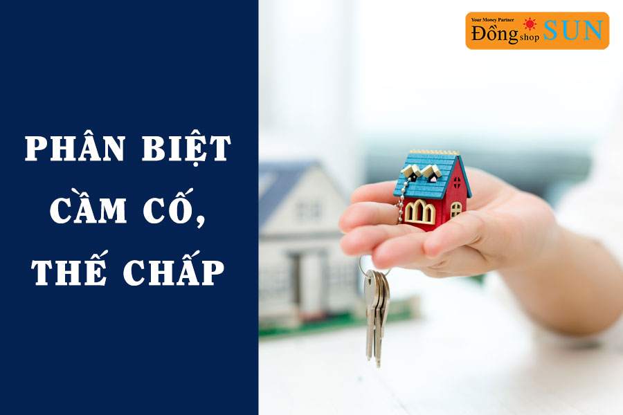 Phân biệt cầm cố và thế chấp tài sản
