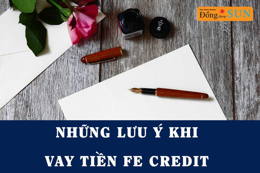 Những lưu ý khi vay tiền FE Credit