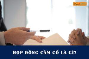 Hợp đồng cầm cố là gì?