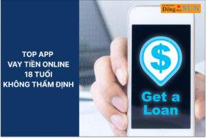 Các app vay tiền online 18 tuổi mới nhất không thẩm định
